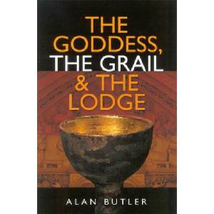 Goddess, the Grail and the Lodge | Alan Butler (2003)