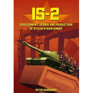 IS-2 - Development, Design & Production of Stalin's Warhammer | Peter Samsonov (ISBN: 9781915453105)