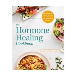 The Hormone Healing Cookbook: 80+ Recipes to Balance Hormones and Treat Fatigue, Brain Fog, Insomnia, and More | Christianson, Alan (ISBN: 9780593235812)