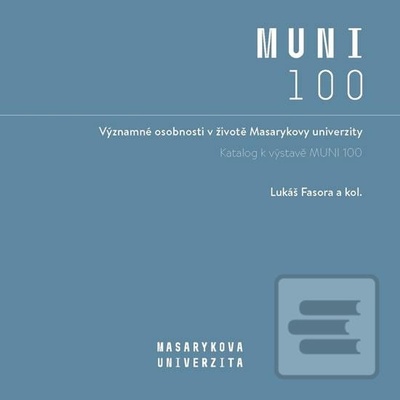 Lukáš Fasora: Významné osobnosti v životě Masarykovy univerzity - Katalog k výstavě MUNI 100