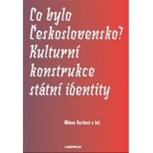 Co bylo Československo? Kulturní konstrukce státní a národní identity - Milena Bartlová