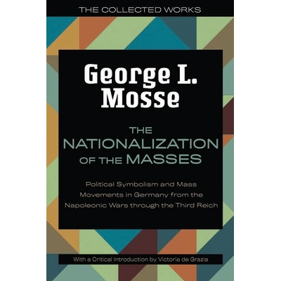 The Nationalization of the Masses: Political Symbolism and Mass Movements in Germany from the Napoleonic Wars Through the Third Reich Mosse George L.Paperback