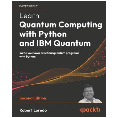 Learn Quantum Computing with Python and IBM Quantum - Second Edition (Robert Loredo)(Brožovaná)