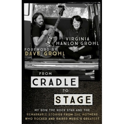 From Cradle to Stage - Stories from the Mothers Who Rocked and Raised Rock StarsPaperback