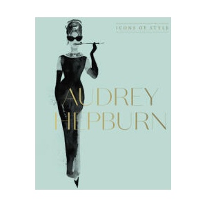 Audrey Hepburn: Icons Of Style | Harper by Design (ISBN: 9781460763834)