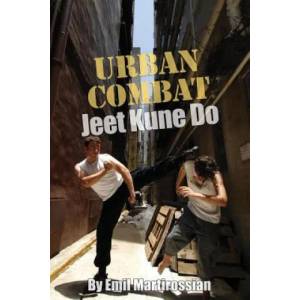 Urban Combat Jeet Kune Do: Jeet Kune Do | Emil Martirossian, David Hemblade, Jennifer Gibson, Christine Lee (ISBN: 9781466275935)