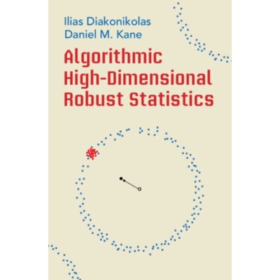 Algorithmic High-Dimensional Robust Statistics - Diakonikolas, Ilias (University of Wisconsin-Madison) a Kane, Daniel M. (University of California, San Diego)