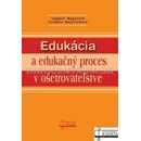 Edukácia a edukačný proces v ošetrovateľstve - Dagmar Magurová, Ľudmila Majerníková