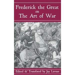 Frederick The Great On The Art Of War | King of Prussia Frederick II, Jay Luvaas (ISBN: 9780306809088)