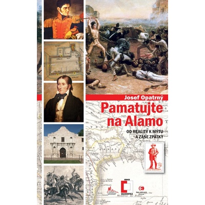 Opatrný Josef - Pamatujte na Alamo -- Od reality k mýtu a zase zpátky