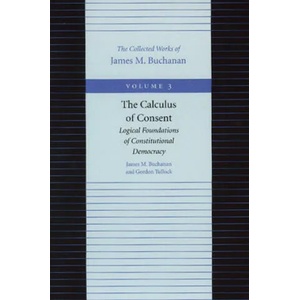 Calculus of Consent -- Logical Foundations of Constitutional Democracy | James M. Buchanan (1999)