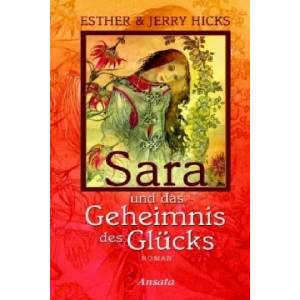 Sara und das Geheimnis des Glücks | Jerry Hicks, Esther Hicks, Martina Kempff (ISBN: 9783778772898)