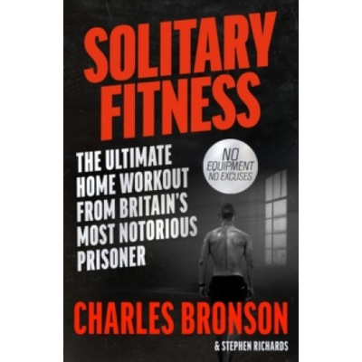 Solitary Fitness - Charles Bronson , Stephen Richards