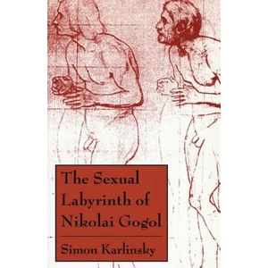 Sexual Labyrinth of Nikolai Gogol | Simon Karlinsky (ISBN: 9780226425276)