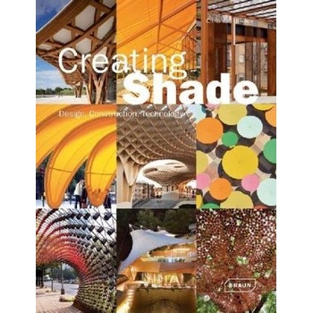 Creating Shade: Design, Construction, Technol... - Chris van Uffelen