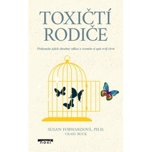 Toxičtí rodiče - Překonejte jejich zhoubný odkaz a vezměte si zpět svůj život