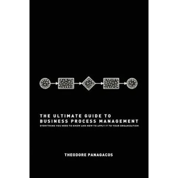 The Ultimate Guide to Business Process Management: Everything you need to know and how to apply it to your organization" - ""