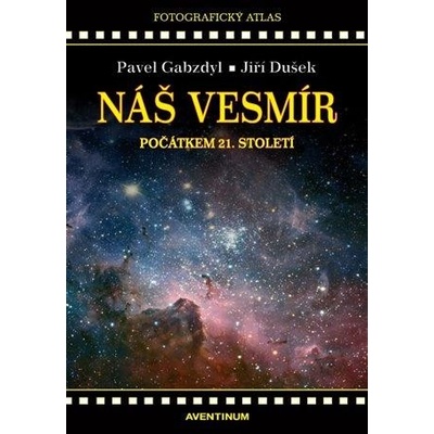 Dušek Jiří, Gabzdyl Pavel - Náš vesmír počátkem 21. století