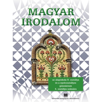Maďarská literatúra pre 9. ročník ZŠ a 4. ročník gymnázia s osemročným štúdiom s VJM
