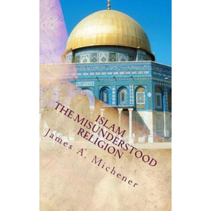 Islam: The Misunderstood Religion | James A. Michener (ISBN: 9781546436379)