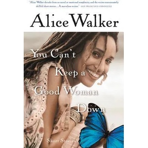 You Can't Keep a Good Woman Down | Alice Walker (ISBN: 9780156028622)