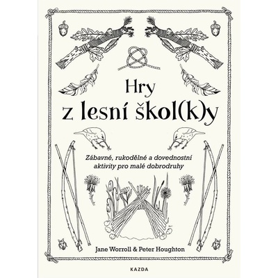 Hry z lesní školky - Zábavné, rukodělné a dovednostní aktivity pro malé dobrodruhy - Worroll Jane