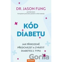 Kód diabetu - Jak přirozeně předcházet a zvrátit diabetes 2. typu - Jason Fung