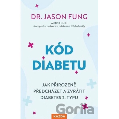 Kód diabetu - Jak přirozeně předcházet a zvrátit diabetes 2. typu - Jason Fung