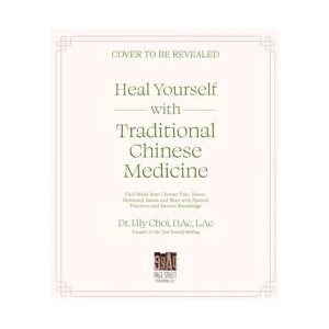 Heal Yourself with Traditional Chinese Medicine: Find Relief from Chronic Pain, Stress, Hormonal Issues and More with Natural Practices and Ancient Kn (ISBN: 9781645677482)