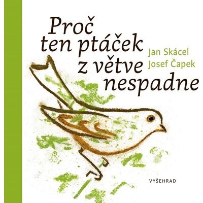 Proč ten ptáček z větve nespadne - Jan Skácel, Josef Čapek ilustrácie