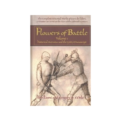 Complete Martial Works of Fiore dei Liberi Flowers of Battle Vol 1 - Historical Overview and the Getty ManuscriptPevná vazba