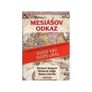 Mesiášov odkaz - Baigent M., Leigh R., Lincoln H., Richard Leigh, Lincoln H.