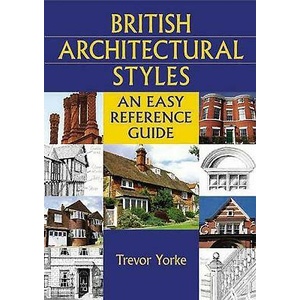 British Architectural Styles: An Easy Reference Guide | Trevor Yorke, Yorke Trevor (ISBN: 9781846740824)