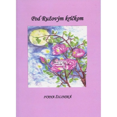 Pod ružovým kríčkom - Ivana Žilinská