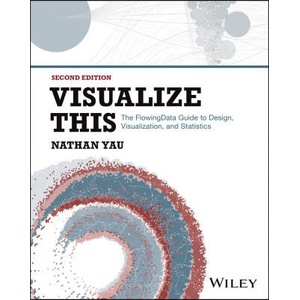 Visualize This: The Flowing Data Guide to Design, Visualization, and Statistics | Yau, Nathan (ISBN: 9781394214860)