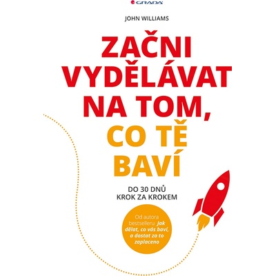 Za čni vydělávat na tom, co tě baví - Do 30 dnů krok za krokem - John Williams