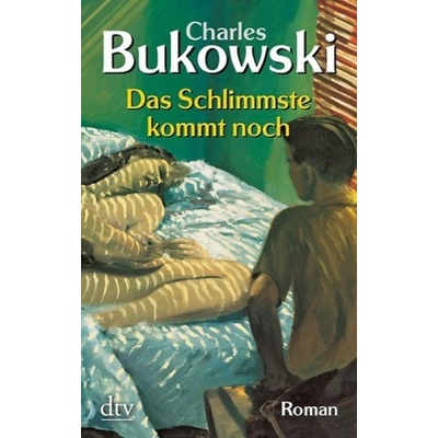 Das Schlimmste Kommt - Ch. Bukowski