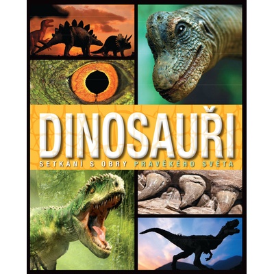 Nakladatelství SLOVART s. r. o. Dinosauři - Setkání s obry pravěkého světa