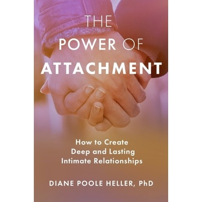 The Power of Attachment - Heller, Diane Poole