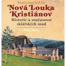 Nová Louka Kristiánov Historie a současnost sklářských osad