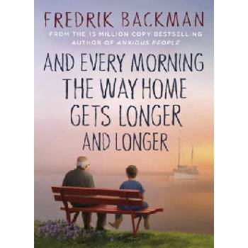 And Every Morning the Way Home Gets Longer and Longer - Fredrik Backman, Penguin Books Ltd