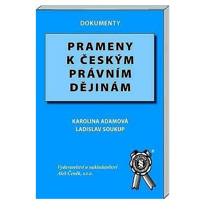 Prameny k českým právním dějinám - Karolína Adamová, Pavel Soukup