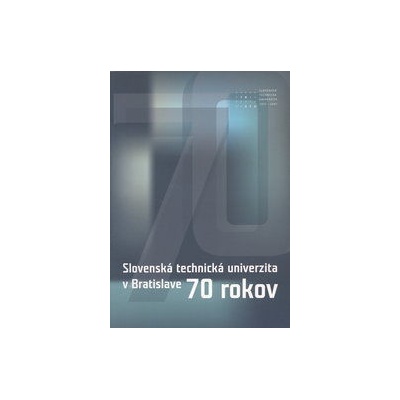 STU v Bratislave 70 rokov