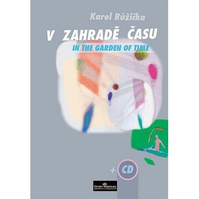 V záhrade času Karel Růžička + CD klavír sólo
