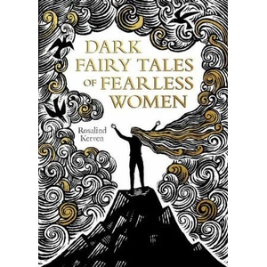 Dark Fairy Tales of Fearless Women | Rosalind Kerven (ISBN: 9781849946513)