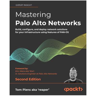 Mastering Palo Alto Networks | Tom Piens aka 'reaper', Kim Wens aka 'kiwi