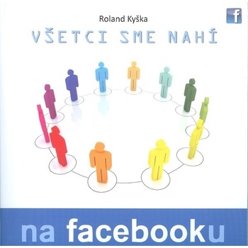 Všetci sme nahí na Facebooku - Roland Kyška