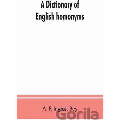 A dictionary of English homonyms - A. F. Inglott Bey