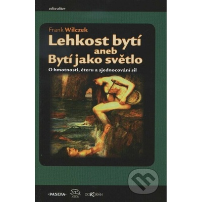 Lehkost bytí aneb Bytí jako světlo - Wilczek Frank
