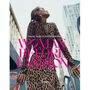 Diane Von Furstenberg: Woman Before Fashion | Diane Von Furstenberg, Lydia Kamitsis (ISBN: 9780847873111)